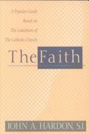 Cover of: The faith: a popular guide based on the Catechism of the Catholic Church