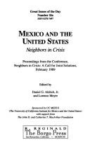 Cover of: Mexico and the United States, neighbors in crisis: proceedings from the conference, Neighbors in crisis, a call for joint solutions, February 1989