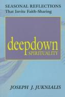 Cover of: Deep Down Spirituality: Seasonal Stories That Invite Faith-Sharing