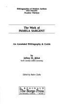 Cover of: The Work of Pamela Sargent: An Annotated Bibliography and Guide (Bibliographies of Modern Authors No 15)