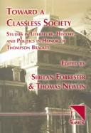 Cover of: Towards A Classless Society: Studies in LIterature, History, and Politics in Honor of Thompson Bradley