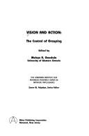 Cover of: Vision and Action: The Control of Grasping (Canadian Institute for Advanced Research Series in Artificial Intelligence and Robotics)