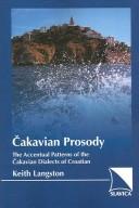 Cover of: Cakavian Prosody: The Accentual Patterns of the Cakavian Dialects of Croatian