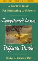 Cover of: Complicated Losses, Difficult Deaths: A Practical Guide for Ministering to Grievers