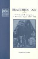 Cover of: Branching out: German-Jewish immigration to the United States, 1820-1914