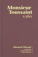 Cover of: Monsieur Toussaint by Edouard Glissant, J. Michael Dash