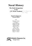 Cover of: Naval history: the Sixth Symposium of the U.S. Naval Academy