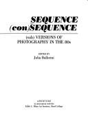 Cover of: Sequence (con)sequence: (sub)versions of photography in the 80s