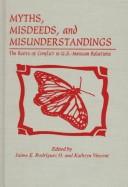 Cover of: Myths, misdeeds, and misunderstandings by edited by Jaime E. Rodríguez O. and Kathryn Vincent.