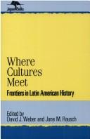 Cover of: Where cultures meet by David J. Weber and Jane M. Rausch, editors.