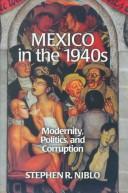 Cover of: Mexico in the 1940s: Modernity,  Politics,  and Corruption (Latin American Silhouettes)