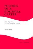 Politics of a colonial career by Mark A. Burkholder