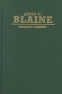 Cover of: James G. Blaine: Architect of Empire (Biographies in American Foreign Policy)