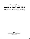 Cover of: Working dress: a history of occupational clothing