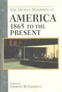 Cover of: The Human Tradition in America from 1865 to the Present (Human Tradition in America) by Charles W. Calhoun, Charles W. Calhoun