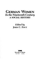 Cover of: German Women in the Nineteenth Century by John C. Fout