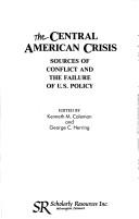 Cover of: The Central American Crisis by Kenneth M. Coleman, George C. Herring, Kenneth M. Coleman, George C. Herring