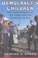 Cover of: Democracy's Children: The Young Rebels of the 1960s and the Power of Ideals (Vietnam. America in the War Years, V. 2)