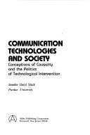 Cover of: Communication technologies and society: conceptions of causality and the politics of technological intervention