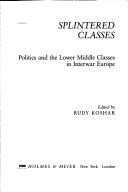 Cover of: Splintered Classes: Politics and the Lower Middle Classes in Interwar Europe