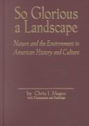 Cover of: So glorious a landscape: nature and the environment in American history and culture