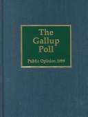 Cover of: The 1999 Gallup Poll: Public Opinion (Gallup Poll)