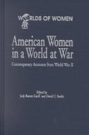 Cover of: American Women in a World at War: Contemporary Accounts from World War II (Worlds of Women)
