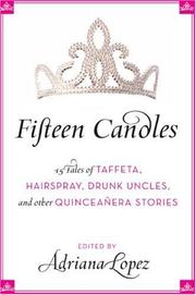 Cover of: Fifteen Candles: 15 Tales of Taffeta, Hairspray, Drunk Uncles, and other Quinceanera Stories