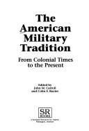 Cover of: The American military tradition: from colonial times to the present