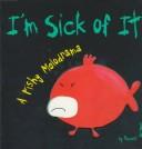 Cover of: I'm sick of it!: a fishy melodrama