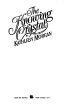 Cover of: The Knowing Crystal by Kathleen Morgan