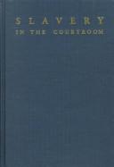 Cover of: Slavery in the courtroom: an annotated bibliography of American cases