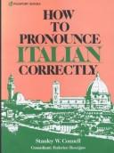 Cover of: How to Pronounce Italian Correctly (How to Pronounce) by Stanley W. Connell
