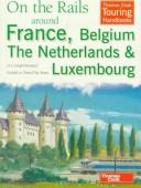 Cover of: On the rails around France, Belgium, the Netherlands and Luxembourg: a comprehensive guide to travel by train