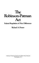 Cover of: The Robinson-Patman act: Federal regulation of price differences