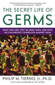 Cover of: The Secret Life of Germs: What They Are, Why We Need Them, and How We Can Protect Ourselves Against Them