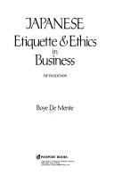 Cover of: Japanese etiquette & ethics in business by Boye De Mente