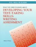 Cover of: What you need to know about developing your test-taking skills, writing assessment