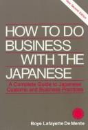 How to do business with the Japanese by Boye De Mente