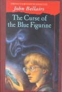 Cover of: The Curse of the Blue Figurine by John Bellairs, John Bellairs