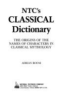 Cover of: Ntc's Classical Dictionary: The Origins of the Names of Characters in Classical Mythology (Ntc Mythology Books)