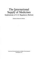 Cover of: The International supply of medicines: implications of U.S. regulatory reform