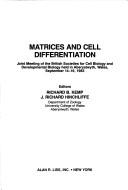 Cover of: Matrices and cell differentiation: joint meeting of the British Societies for Cell Biology and Developmental Biology held in Aberystwyth, Wales, September 14-16, 1983