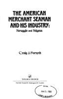 Cover of: The American merchant seaman and his industry: struggle and stigma