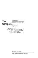 Cover of: The feldspars; by NATO Advanced Study Institute on Feldspars Manchester, Eng. 1972.