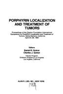 Cover of: Porphyrin localization and treatment of tumors: Proceedings of the Clayton Foundation International Symposium on Porphyrin Localization and Treatment of ... in clinical and biological research)