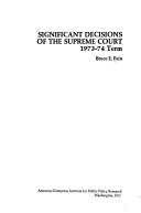 Cover of: Significant decisions of the Supreme Court, 1973-74 term (Domestic affairs study) by Bruce E. Fein