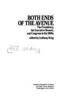 Cover of: Both Ends of the Ave: The Presidency the Executive Branch and Congress in the 1980's (Studies in political and social processes)