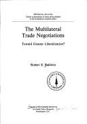 The multilateral trade negotiations by Robert E. Baldwin