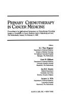 Cover of: Primary chemotherapy in cancer medicine | International Symposium on Chemotherapy Preceding Surgery or Irradiation in Cancer Medicine (1985 Valkenburg, Limburg, Netherlands)